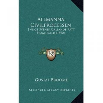 Allmanna Civilprocessen: Enligt Svensk Gallande Ratt Framstalld