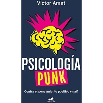 Psicología punk: Contra el pensamiento positivo y naif (Libro práctico