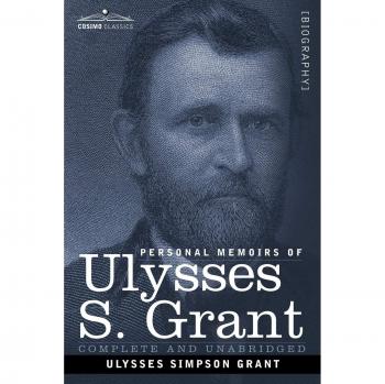Ulysses S. Grant: Personal Memoirs - Autobiography and Historical Account