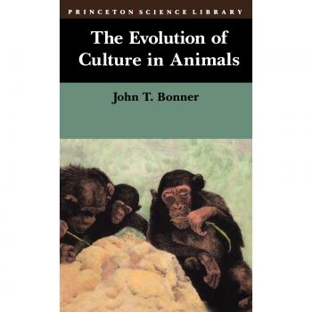 Princeton Science Library: The Evolution of Culture in Animals by John Tyler Bonner