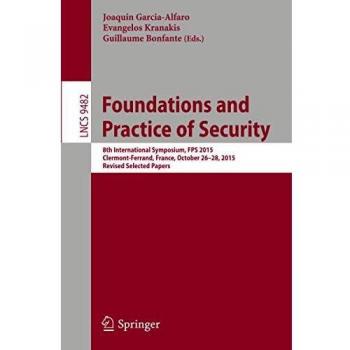 Foundations and Practice of Security: 8th International Symposium, FPS 2015, Clermont-Ferrand, France, October 26-28, 2015, Revised Selected Papers