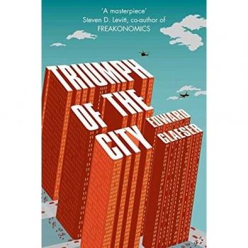Triunfo de la Ciudad: Cómo los Espacios Urbanos Nos Hacen Humanos - Libro de Edward Glaeser
