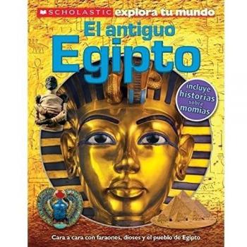 Scholastic Explora Tu Mundo: El Antiguo Egipto