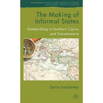 The Making of Informal States: Statebuilding in Northern Cyprus and Transdniestria