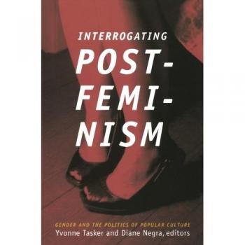 Interrogating Postfeminism: Gender and the Politics of Popular Culture