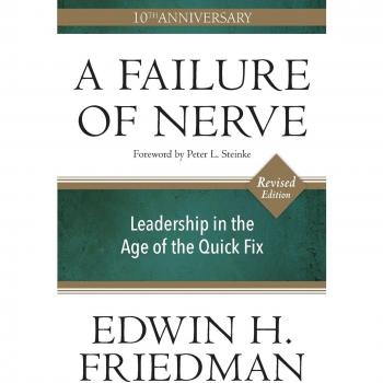 Failure of Nerve, Revised Edition: Leadership in the Age of the Quick Fix