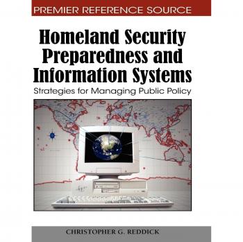 Homeland Security Preparedness and Information Systems: Public Policy Management Strategies (Hardcover Edition)