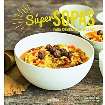 Súper sopas: Para comidas completas