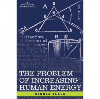The Problem of Increasing Human Energy: With Special Reference to the Harnessing of the Sun's Energy