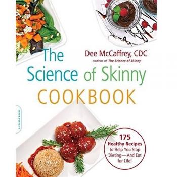 Science of Skinny Cookbook: 175 Healthy Recipes to Help You Stop Dieting--and Eat for Life!