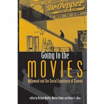 Going to the Movies: Hollywood and the Social Experience of Cinema