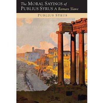 The Moral Sayings of Publius Syrus: A Roman Slave