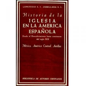 Historia de la Iglesia en la América española. I: Desde el descubrimiento hasta comienzos del siglo XIX. México, América Central, Antillas