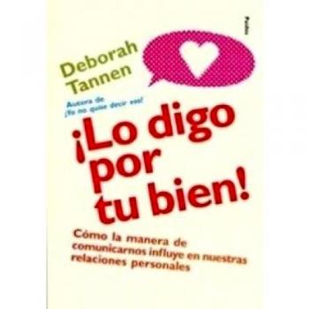 ¡Lo digo por tu bien!: Cómo la manera de comunicarnos influye en nuestras relaciones
