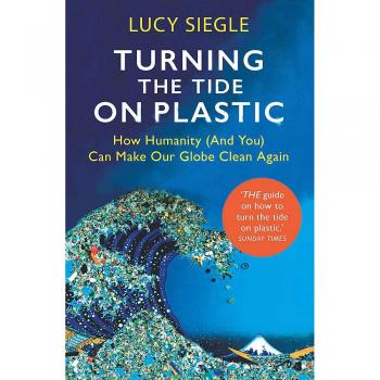 Turning the Tide on Plastic: Cómo la humanidad (y tú) pueden limpiar nuestro planeta - Libro de Lucy Siegle