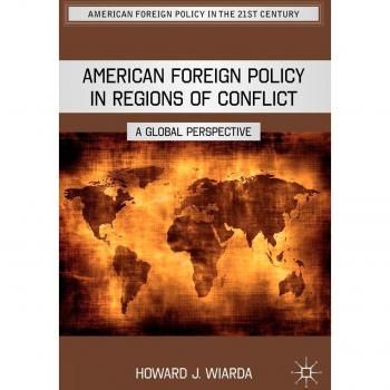 American Foreign Policy in Regions of Conflict: A Global Perspective