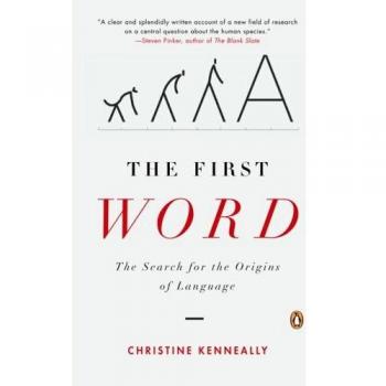The First Word: The Search for the Origins of Language