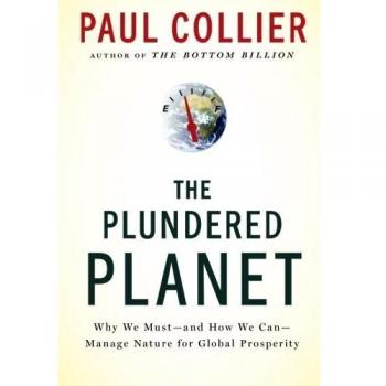 The Plundered Planet: Why We Must--And How We Can--Manage Nature for Global Prosperity