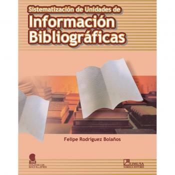 Sistematizacion de unidades de informacion Bibliograficas/ Systems of Unity of Bibliographical Information
