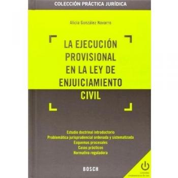 Ejecución provisional en la Ley de Enjuiciamiento Civil, la - Alicia González Navarro