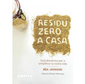 Residu Zero A Casa. Guia Domèstica Per Simplificar La Nostra Vida - Bea Johnson