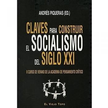 Claves Para Construir El Socialismo Del Siglo XXI. II Curso De Verano De La Academia De Pensamiento Crítico - Varios autores