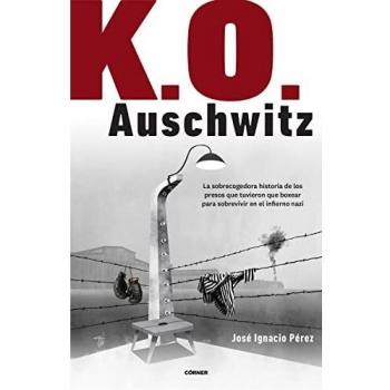 K.O. Auschwitz: La sobrecogedora historia de los presos que tuvieron que boxear para sobrevivir en el