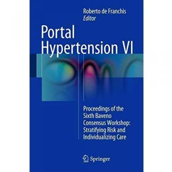 Portal Hypertension VI: Proceedings of the Sixth Baveno Consensus Workshop: Stratifying Risk and Individualizing Care: 6