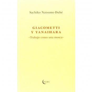 Giacometti Y Yanaihara. Trabajo Como Una Mosca - Sachiko Natsume-dube
