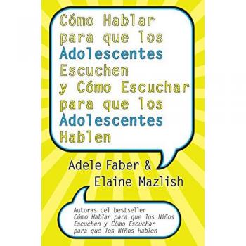 CÛmo Hablar para que los Adolescentes Escuchen y CÛmo Escuchar para que los Adol: Y Cómo Escuchar Para Que Los Adolocentes Hablan