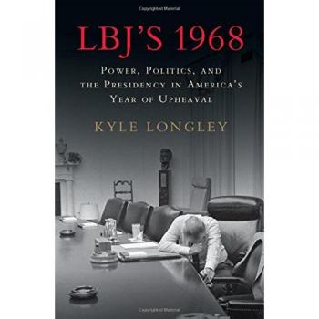 LBJ's 1968: Power, Politics, and the Presidency in America's Year of Upheaval - Historical Political Analysis Book