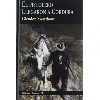 El pistolero & Llegaron a Cordura: 21 - SWARTHOUT, GLENDON