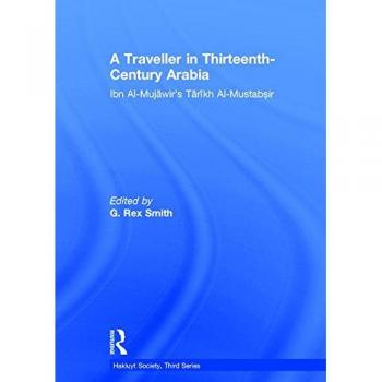 A traveller in thirteenthcentury arabia ibn almujawirs tarikh almustabsir 0 hakluyt society third series