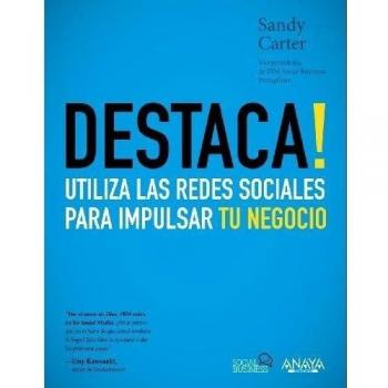 Destaca! Utiliza las redes sociales para impulsar tu negocio - Sandy Carter