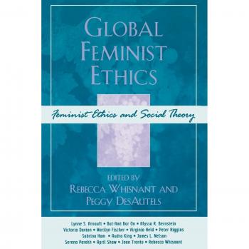 Global Feminist Ethics: A Comprehensive Guide to Feminist Theories and Practices