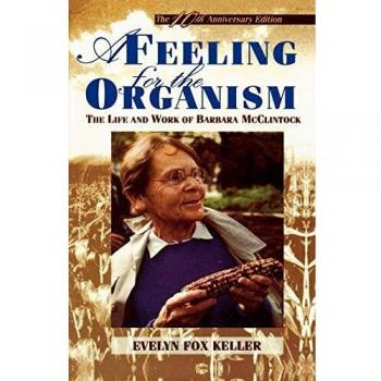 A Feeling for the Organism: The Life and Work of Barbara McClintock, 10th Anniversary Edition
