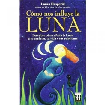 Cómo nos influye la luna: Descubre cómo afecta la luna a tu carácter, ti vida y tus relaciones.