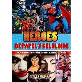 Heroes de papel y celuloide: Vol. I DC comics y sus adaptaciones al cine y television