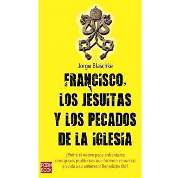 Francisco, Los Jesuitas Y Los Pecados De La Iglesia
