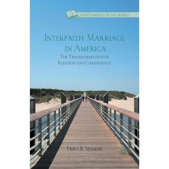 Interfaith Marriage in America: The Transformation of Religion and Christianity