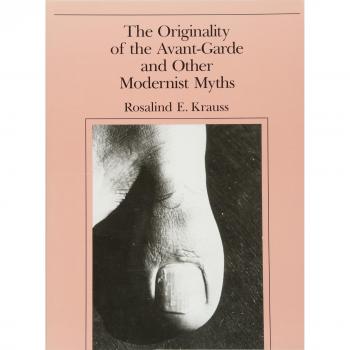 The Originality of the Avant-Garde and Other Modernist Myths