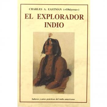 El explorador indio : saberes y artes prácticas del indio americano