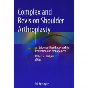 Complex and Revision Shoulder Arthroplasty: An Evidence-Based Approach to Evaluation and Management