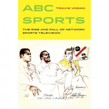 ABC Sports: The Rise and Fall of Network Sports Television - Volume 4 (Sport in World History)