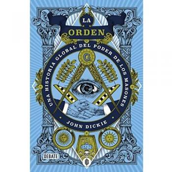 La orden: Una historia global del poder de los masones