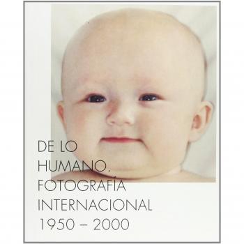 De lo humano. Fotografía internacional 1950-2000: International Photography 1900-1950