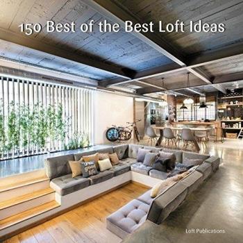 150 Best of the Best Loft Ideas by LOFT Publications