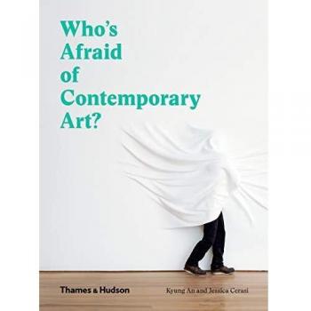Who's Afraid of Contemporary Art?: An a to Z Guide to the Art World