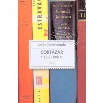Cortázar y los libros: Un paseo por la biblioteca del autor de Rayuela: 8 - Jesús Marchamalo