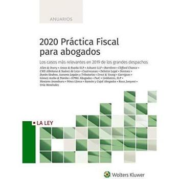 2020 Práctica Fiscal para abogados. Los casos más relevantes en 2019 de los grandes despachos